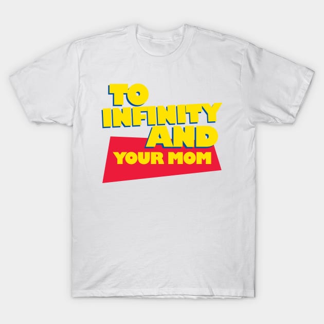 To Infinity And Your Mom T-Shirt by MelissaJoyCreative